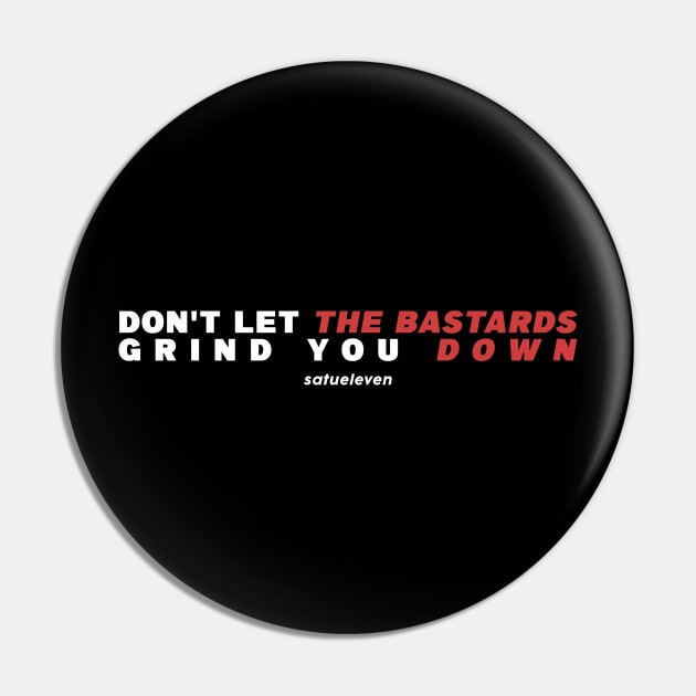 Dont Let The Bastard Grind You Down Typography Design Pin by SATUELEVEN