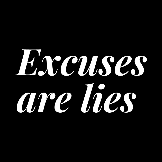 Excuses are lies by Motivational_Apparel