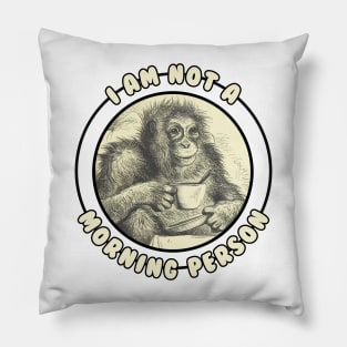 I am not a morning person chimp drinking tea Pillow