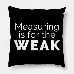 Measuring is for the weak Pillow