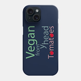 vegan from my head tomatoes funny saying Phone Case
