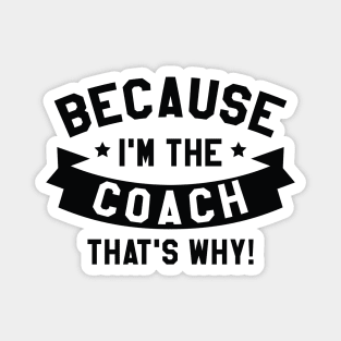 Because I'm The Coach Magnet