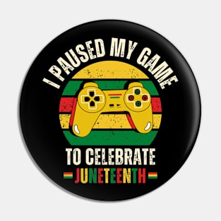 I Paused My Game To Celebrate Juneteenth Pin