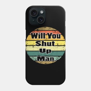 will you shut up man trump & joe biden funny memes gift Phone Case