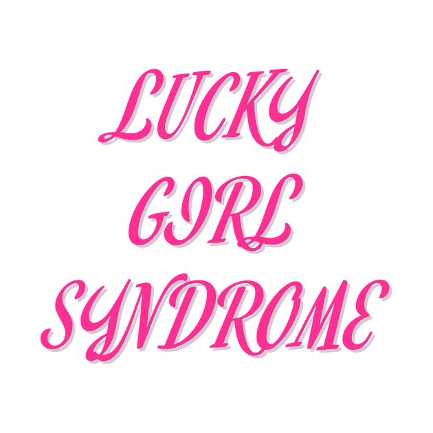 Lucky Girl Syndrome by It Girl Designs