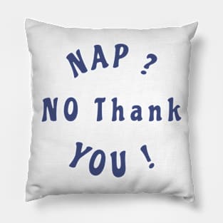 Nap ? no thank You ! Pillow