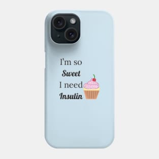 I'm So Sweet I Need Insulin Phone Case