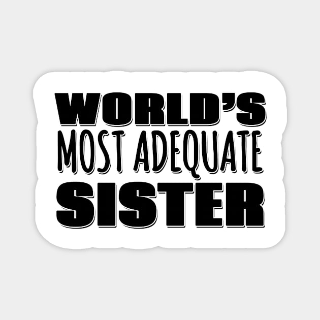 World's Most Adequate Sister Magnet by Mookle