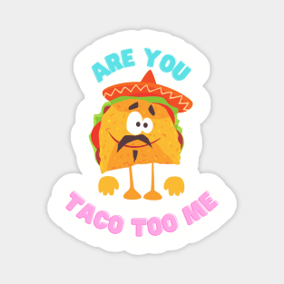 Are you taco too me Magnet