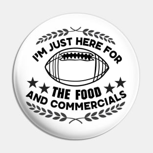 I'm Just Here for The Food and Commercials - Funny Super Bowl Party Saying Gift for Food Lovers Pin