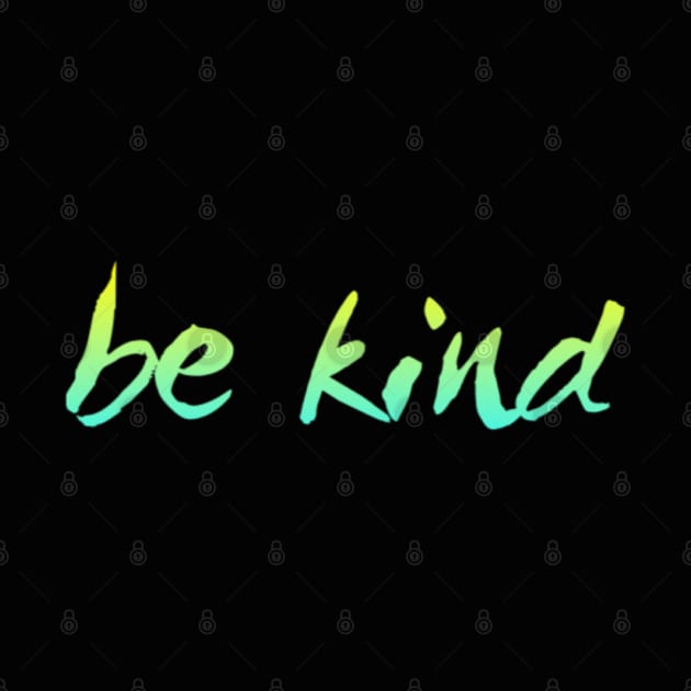 Just be kind. always be a kind human by BoogieCreates