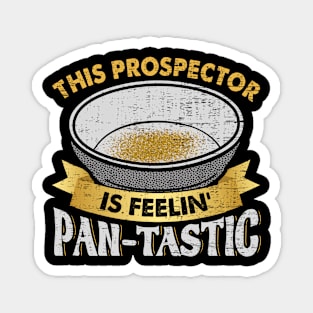 This Prospector Is Feelin Pan Tastic Gold Panning Magnet