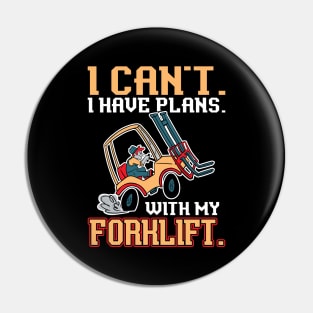 I Can't. I Have Plans. With My Forklift. - Forklift Operator Pin