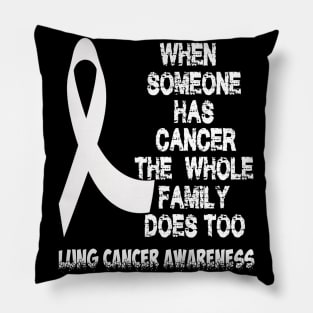 When Someone Has Cancer The Whole Family Does Too Lung Cancer Awareness amily Does Too Lung Cancer Awareness Pillow