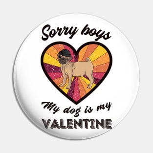 Sorry boys my dog is my Valentine - a retro vintage design Pin