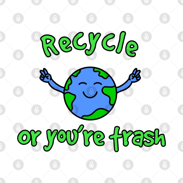 Recycle or You’re Trash by Milasneeze