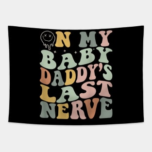 On My Baby Daddy'S Last Nerve Fathers' Day Tapestry