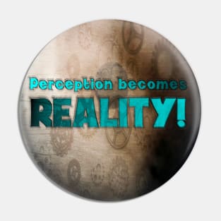 Perception Becomes Reality! Pin