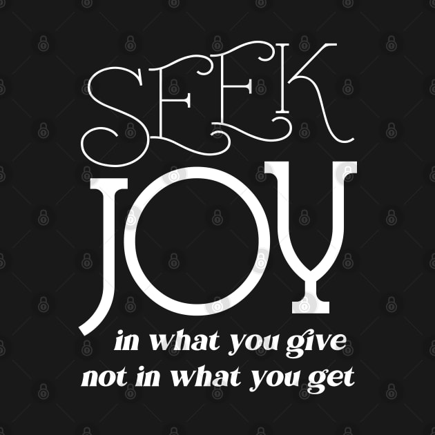 Seek joy in what you give not in what you get | Enjoyment by FlyingWhale369