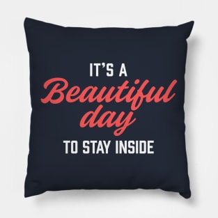 It's a Beautiful Day to Stay Inside Comedy T-Shirt: Embrace Your Inner Homebody with Humor and Style! Pillow