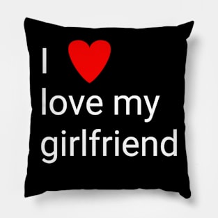 I love my girlfriend Pillow