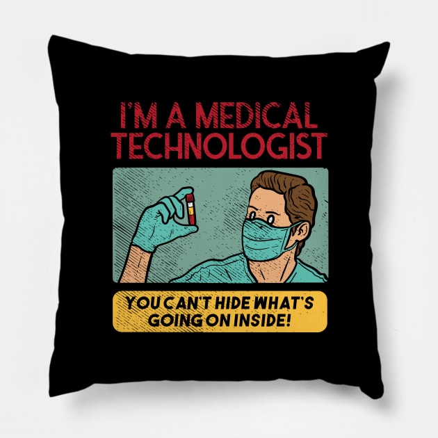 I'm A Medical Technologist - You Can't Hide Whats Going On Inside! Pillow by maxdax