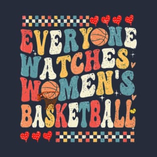 Everyone Watches Women's Basketball T-Shirt