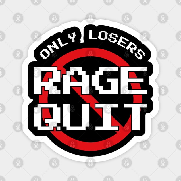 Only Losers Rage Quit Video Games Fan Magnet by atomguy