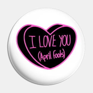 I Love You April Fools Day Pin