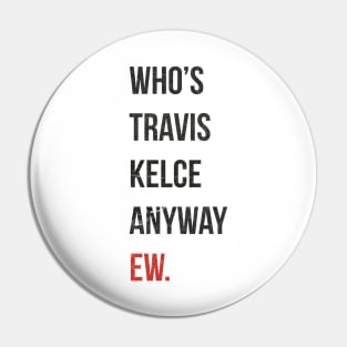 Who’s Travis Kelce Anyway Ew. Grunge Pin