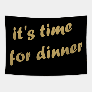 It's time for dinner! Tapestry