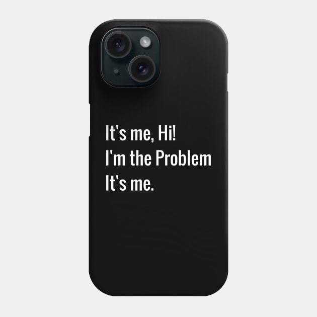 Its me hi im the problem its me Phone Case by dentikanys