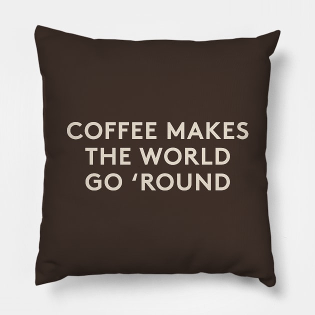 Coffee Makes The World Go Round Pillow by calebfaires