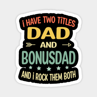 Bonusdad - i have two titles dad and Bonusdad Magnet