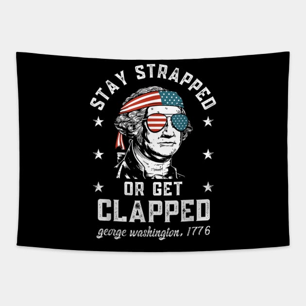 Stay strapped or get clapped, George Washington,4th of July T-Shirt Tapestry by tshirtQ8