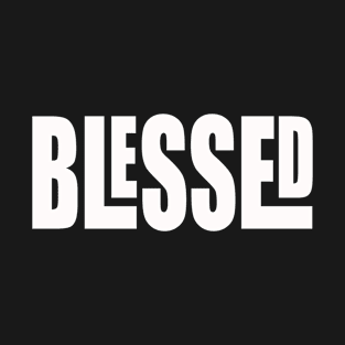 Blessed by God, Blessed T-Shirt