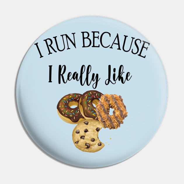 I RUN BECAUSE I Really Like Cookies Pin by care store