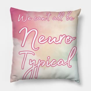 We can't all be Neurotypical Pillow