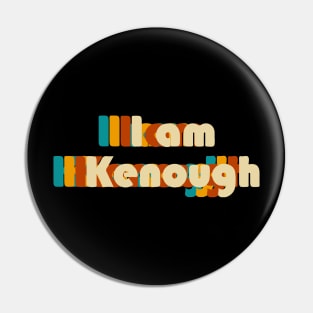 retro I am Kenough Pin