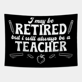 I may be Retired but Always be a Teacher Tapestry