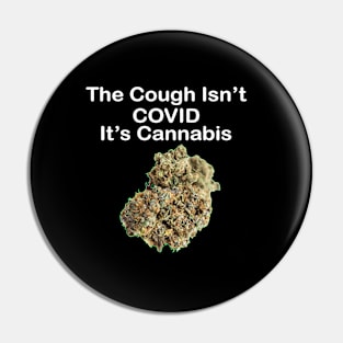 The Cough Isn't COVID It's Cannabis - Design 5 Pin