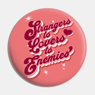 Strangers to Lovers to Enemies Pin