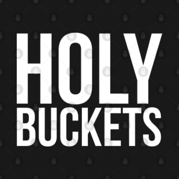 Holy Buckets Funny Saying Sarcastic Long Sleeve TShirt TeePublic