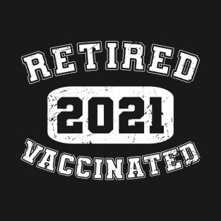 Vaccinated Retired 2021 T-Shirt