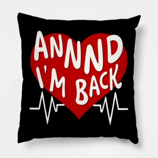 I’m Back Heart Attack Surgery Bypass Cancer Patient Survivor Pillow