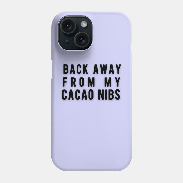 Back Away From My Cacao Nibs Phone Case by Rebecca Abraxas - Brilliant Possibili Tees