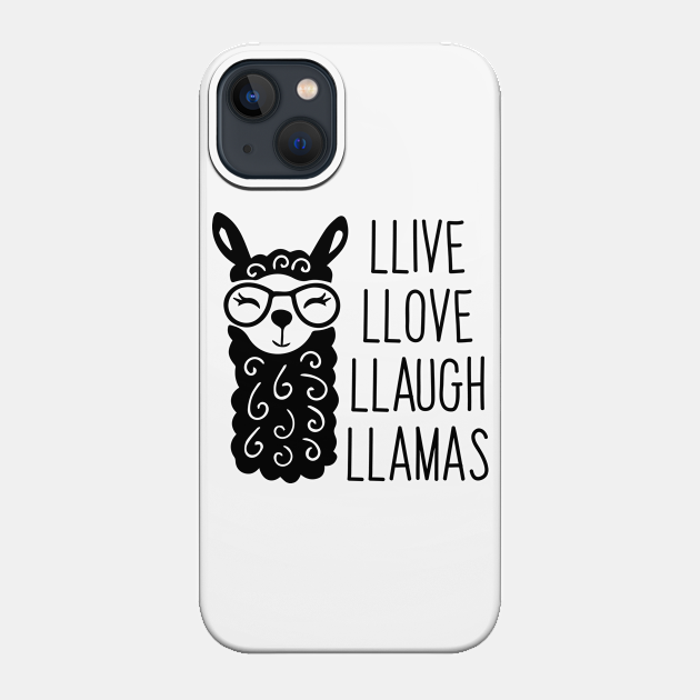 Llive Llove Llaugh Llamas (Live Love Laugh Parody) - Llama - Phone Case
