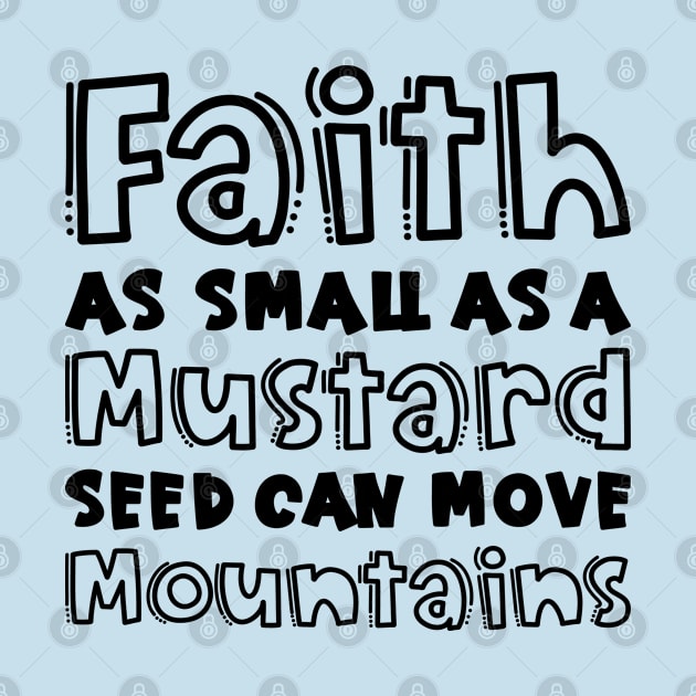 Faith As Small As A Mustard Seed Can Move Mountains Christian by GlimmerDesigns