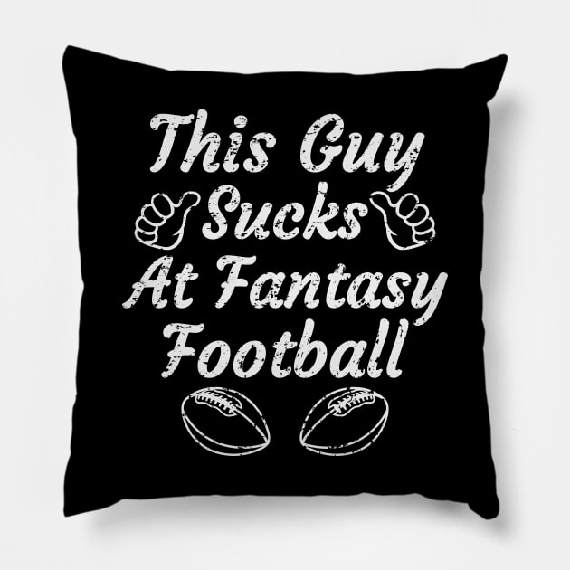 this guy sucks at fantasy football,funny fantasy football,fantasy,football,gift Pillow by teenices