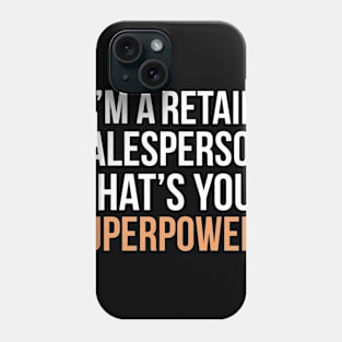 I'm a retail salesperson what's your superpower? Phone Case